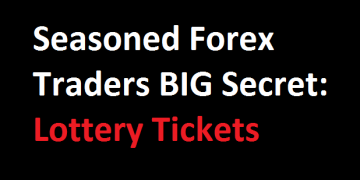 Seasoned Forex Trader BIG Secret – Lottery Tickets