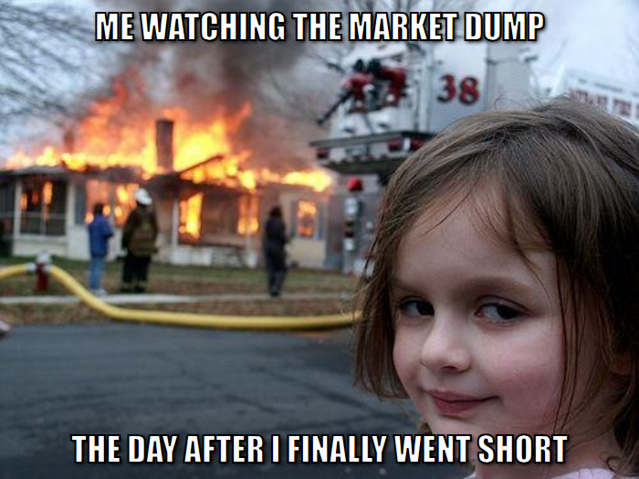 Disaster girl meme, me watching the market dump the day after I finally went short