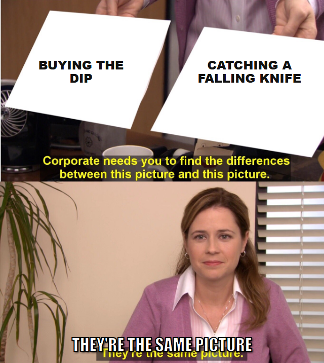 They're the same picture meme, buying the dip versus catching a falling knife