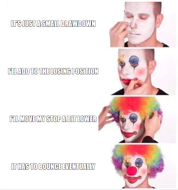 Clown applying makeup meme, adding to a losing position and moving the stop lower until it has to bounce eventually