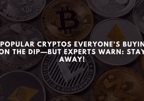 5 Popular Cryptos Everyone’s Buying on the Dip—But Experts Warn: Stay Away!