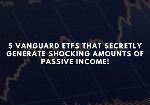 5 Vanguard ETFs That Secretly Generate Shocking Amounts of Passive Income!