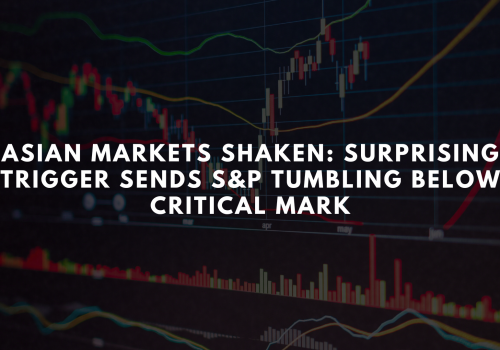 Asian Markets Shaken: Surprising Trigger Sends S&P Tumbling Below Critical Mark