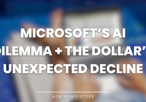 Microsoft’s AI Dilemma + The Dollar’s Unexpected Decline